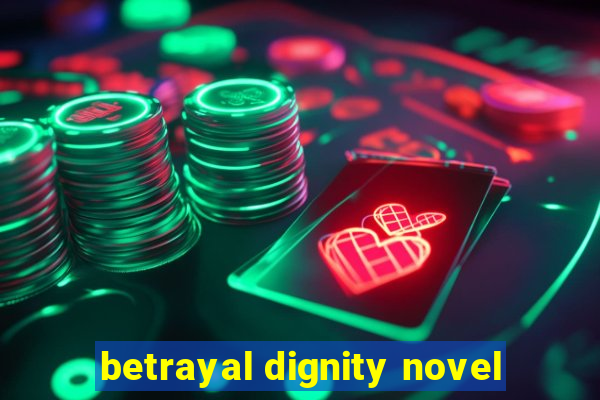 betrayal dignity novel